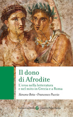 eBook, Il dono di Afrodite : l'eros nella letteratura e nel mito in Grecia e a Roma, Beta, Simone, Carocci editore