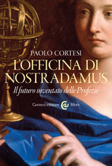 E-book, L'officina di Nostradamus : il futuro inventato delle Profezie, Cortesi, Paolo, 1959-, author, Carocci editore