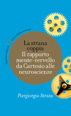 E-book, La strana coppia : il rapporto mente-cervello da Cartesio alle neuroscienze, Strata, Piergiorgio, Carocci