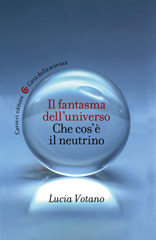 eBook, Il fantasma dell'universo : Che cos'è il neutrino, Votano, Lucia, Carocci editore