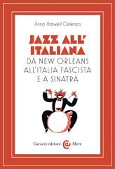 eBook, Jazz all'italiana : Da New Orleans all'Italia fascista e a Sinatra, Harwell Celenza, Anna, Carocci editore