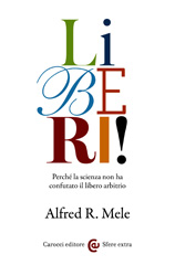 E-book, Liberi! : Perché la scienza non ha confutato il libero arbitrio, Mele, Alfred R., Carocci editore