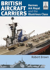 E-book, British Aircraft Carriers : Hermes, Ark Royal and the Illustrious Class, Robert Brown, Casemate Group