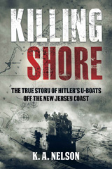 E-book, Killing Shore : The True Story of Hitler's U-boats Off the New Jersey Coast, K. A. Nelson, Casemate Group