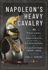 E-book, Napoleon's Heavy Cavalry : Uniforms and Equipment of the Cuirassiers and Carabiniers, 1805-1815, Casemate Group