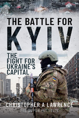 eBook, The Battle for Kyiv : The Fight for Ukraine's Capital, Christopher A Lawrence, Casemate Group