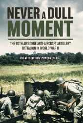 E-book, Never a Dull Moment : The 80th Airborne Anti-Aircraft Artillery Battalion in World War II, Casemate Group