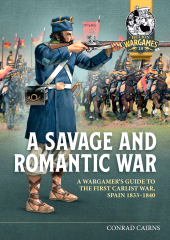 m, A Savage and Romantic War : A Wargamer's Guide to the First Carlist War, Spain, 1833-1840, Casemate Group