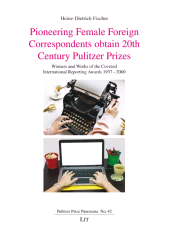 E-book, Pioneering Female Foreign Correspondents obtain 20th Century Pulitzer Prizes : Winners and Works of the Coveted International Reporting Awards 1937-2000, Casemate Group