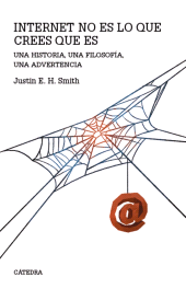 E-book, Internet no es lo que crees que es : Una historia, una filosofía, una advertencia, Ediciones Cátedra