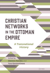 E-book, Christian Networks in the Ottoman Empire : A Transnational History, Central European University Press