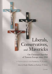 m, Liberals, Conservatives, and Mavericks : On Christian Churches of Eastern Europe since 1980. A Festschrift for Sabrina P. Ramet, Central European University Press