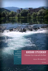 E-book, Riverine Citizenship : A Bosnian City in Love with the River, Central European University Press