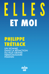 E-book, Elles et moi : Un homme dans la rédaction du plus grand hebdomadaire féminin, Trétiack, Philippe, Cherche midi éditeur