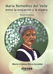 eBook, María Remedios del Valle, entre la evocación y la espera : Novela histórica, Pérez Accialini, María Cristina, Ediciones Ciccus