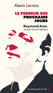 eBook, Le Penseur des prochains jours : Raymond Aron, ce que nous lui devons, Presses de la Cité