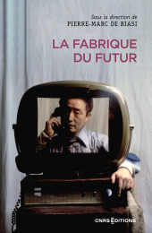 E-book, La fabrique du futur, De Biasi, Pierre-Marc, CNRS Éditions