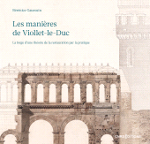 E-book, Les manières de Viollet-le-Duc : La forge d'une théorie de la restauration par la pratique, CNRS Éditions