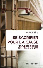 E-book, Se sacrifier pour la cause : Trajectoires des femmes jihadistes, CNRS Éditions