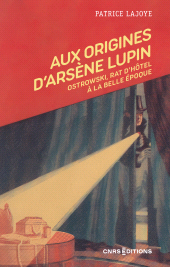 E-book, Aux origines d'Arsène Lupin : Ostrowski, rat d'hôtel à la Belle Époque, CNRS Éditions