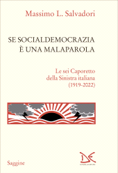 m, Se socialdemocrazia è una malaparola : le sei Caporetto della Sinistra italiana (1919-2022), Donzelli Editore