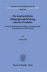 eBook, Die kaufrechtliche Mängelgewährleistung smarter Produkte. : Technisch-ökonomische Grundlagen, Vertragstypologie, Mangelbegriff und Nacherfüllung., Duncker & Humblot