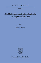 E-book, Die Medienkonzentrationskontrolle im digitalen Zeitalter., Braun, Isabel L., Duncker & Humblot