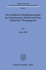 eBook, Die staatlichen Handelsmonopole im Gemeinsamen Markt nach dem Ablauf der Übergangszeit., Nöll, Klaus, Duncker & Humblot