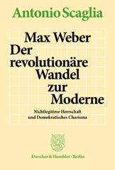 eBook, Max Weber - Der revolutionäre Wandel zur Moderne. : Nichtlegitime Herrschaft und Demokratisches Charisma., Duncker & Humblot