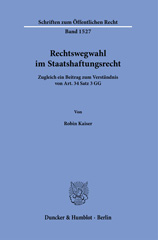 E-book, Rechtswegwahl im Staatshaftungsrecht. : Zugleich ein Beitrag zum Verständnis von Art. 34 Satz 3 GG., Kaiser, Robin, Duncker & Humblot