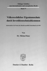 eBook, Völkerrechtlicher Eigentumsschutz durch Investitionsschutzabkommen. : Insbesondere die Praxis der Bundesrepublik Deutschland seit 1959., Banz, Michael, Duncker & Humblot