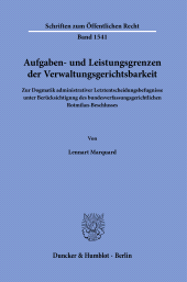 E-book, Aufgaben- und Leistungsgrenzen der Verwaltungsgerichtsbarkeit : Zur Dogmatik administrativer Letztentscheidungsbefugnisse unter Berücksichtigung des bundesverfassungsgerichtlichen Rotmilan-Beschlusses, Duncker & Humblot