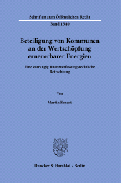 E-book, Beteiligung von Kommunen an der Wertschöpfung erneuerbarer Energien : Eine vorrangig finanzverfassungsrechtliche Betrachtung, Duncker & Humblot