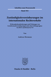 E-book, Zuständigkeitsvereinbarungen im internationalen Rechtsverkehr : Wirksamkeitsanforderungen und Wirkungen von Gerichtsstandsvereinbarungen unter dem Geltungsregime von HGÜ und Brüssel Ia-VO, Duncker & Humblot