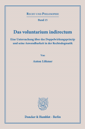 eBook, Das voluntarium indirectum : Eine Untersuchung über das Doppelwirkungsprinzip und seine Anwendbarkeit in der Rechtsdogmatik, Duncker & Humblot