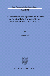 E-book, Das unveräußerliche Eigentum des Bundes an der Gesellschaft privaten Rechts nach Art. 90 Abs. 2 S. 3 GG n.âÂÂ¯F, Duncker & Humblot