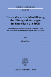 eBook, Die strafbewehrte Missbilligung der Tötung auf Verlangen im Sinne des § 216 StGB : Zur Zukunft einer Strafvorschrift nach dem Urteil des BVerfG zur Verfassungswidrigkeit des § 217 StGB, Duncker & Humblot