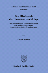 eBook, Der Missbrauch der Umweltverbandsklage : Eine Betrachtung der Umweltverbandsklage unter dem besonderen Aspekt ihrer missbräuchlichen Geltendmachung, Duncker & Humblot