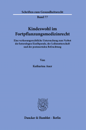 E-book, Kindeswohl im Fortpflanzungsmedizinrecht : Eine verfassungsrechtliche Untersuchung zum Verbot der heterologen Eizellspende, der Leihmutterschaft und der postmortalen Befruchtung, Duncker & Humblot