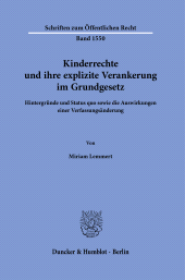 m, Kinderrechte und ihre explizite Verankerung im Grundgesetz : Hintergründe und Status quo sowie die Auswirkungen einer Verfassungsänderung, Duncker & Humblot