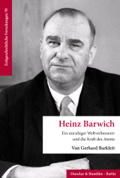 E-book, Heinz Barwich : Ein unruhiger Weltverbesserer und die Kraft des Atoms, Duncker & Humblot