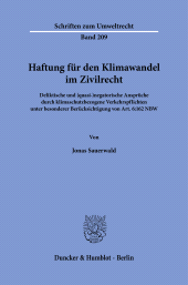 m, Haftung für den Klimawandel im Zivilrecht : Deliktische und (quasi-)negatorische Ansprüche durch klimaschutzbezogene Verkehrspflichten unter besonderer Berücksichtigung von Art. 6:162 NBW, Duncker & Humblot