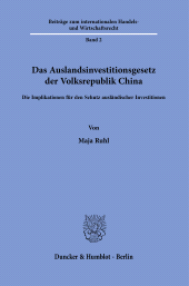 m, Das Auslandsinvestitionsgesetz der Volksrepublik China : Die Implikationen für den Schutz ausländischer Investitionen, Duncker & Humblot