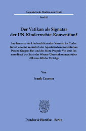 E-book, Der Vatikan als Signatar der UN-Kinderrechte-Konvention? : Implementation kinderschützender Normen im Codex Iuris Canonici anlässlich der Apostolischen Konstitution Pascite Gregem Dei und des Motu Proprio Vos estis lux mundi auf der Basis des Wiener Übereinkommens über völkerrechtliche Verträge, Duncker & Humblot