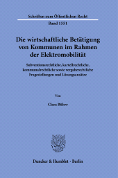 E-book, Die wirtschaftliche Betätigung von Kommunen im Rahmen der Elektromobilität : Subventionsrechtliche, kartellrechtliche, kommunalrechtliche sowie vergaberechtliche Fragestellungen und Lösungsansätze, Duncker & Humblot