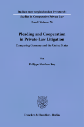 m, Pleading and Cooperation in Private-Law Litigation : Comparing Germany and the United States, Duncker & Humblot
