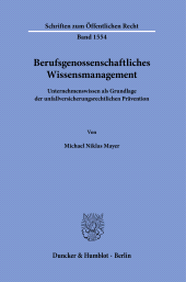 E-book, Berufsgenossenschaftliches Wissensmanagement : Unternehmenswissen als Grundlage der unfallversicherungsrechtlichen Präventio, Duncker & Humblot
