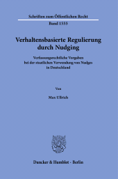 E-book, Verhaltensbasierte Regulierung durch Nudging : Verfassungsrechtliche Vorgaben bei der staatlichen Verwendung von Nudges in Deutschlan, Duncker & Humblot