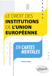 E-book, Le droit des institutions de l'Union européenne en cartes mentales : A jour au 1er septembre 2023, Petit, Etienne, Édition Marketing Ellipses