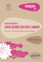 E-book, Français, Première : L'oeuvre et son parcours : Alfred de Musset, On ne badine pas avec l'amour : Parcours : les jeux du coeur et de la parole, Édition Marketing Ellipses